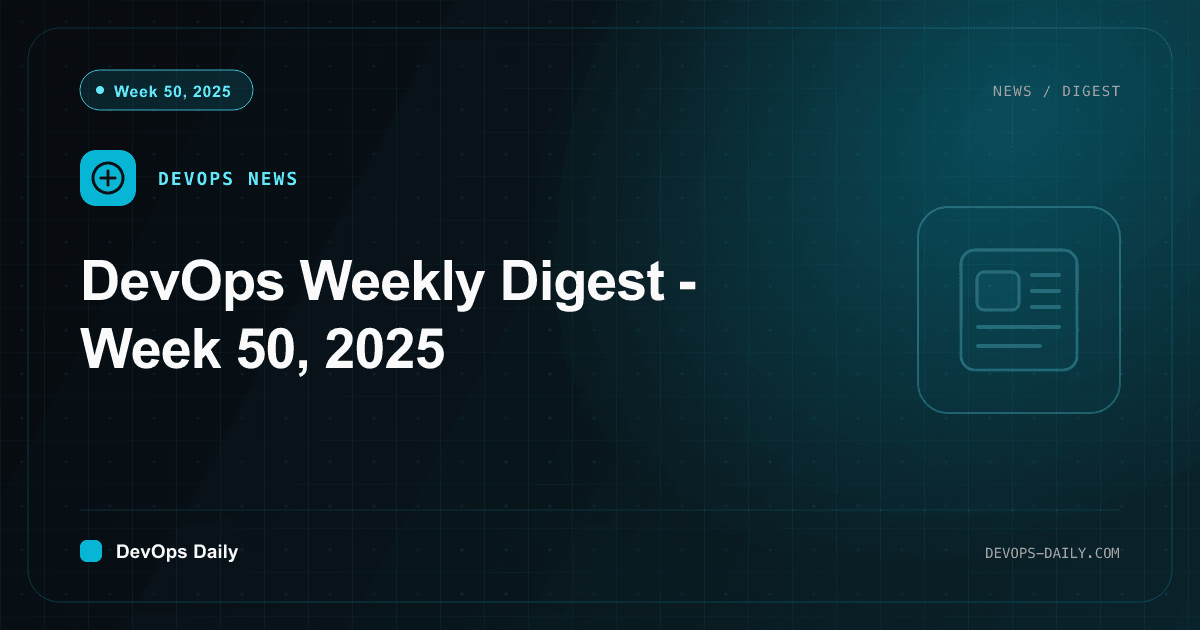 DevOps Weekly Digest - Week 50, 2025
