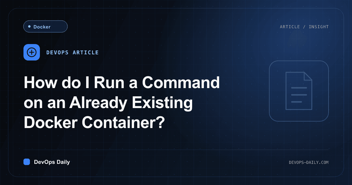 How do I Run a Command on an Already Existing Docker Container?